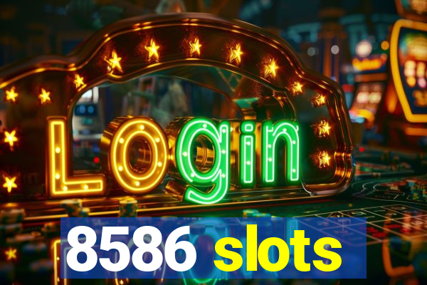 8586 slots